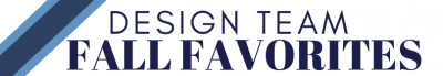 Design Team Fall Favorites 2019