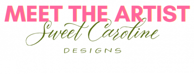 Meet the Artist, Caroline Hernandez of Sweet Caroline Designs!